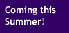 Coming this Summer!
