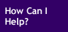 How Can I Help?